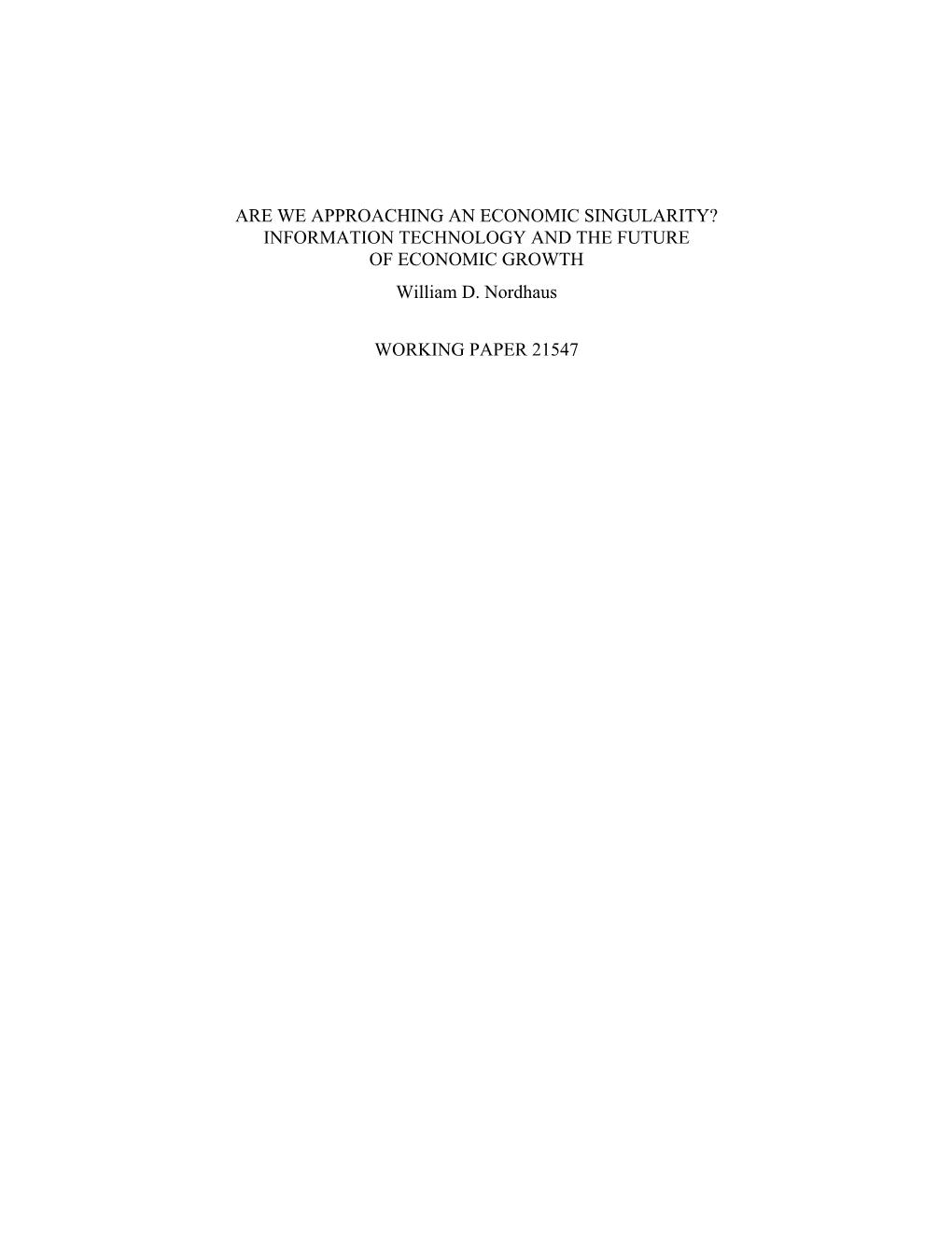 ARE WE APPROACHING an ECONOMIC SINGULARITY? INFORMATION TECHNOLOGY and the FUTURE of ECONOMIC GROWTH William D