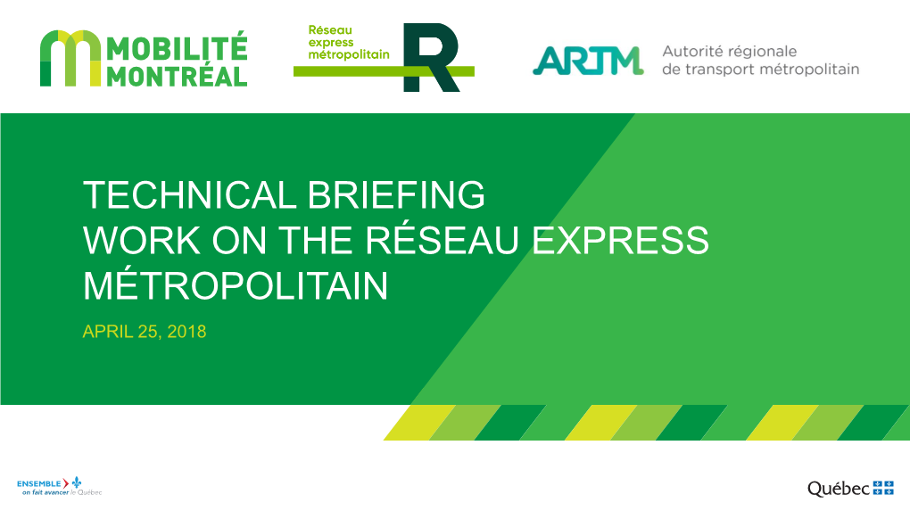 Technical Briefing Work on the Réseau Express Métropolitain April 25, 2018 2018-2019 Schedule