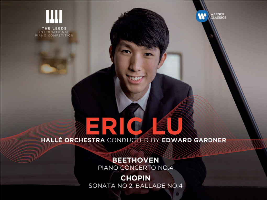 ERIC LU Piano HALLÉ ORCHESTRA · EDWARD GARDNER (6–8) ERIC LU Has Attended the Curtis Institute of Music, Studying with Jonathan Biss and Robert Mcdonald