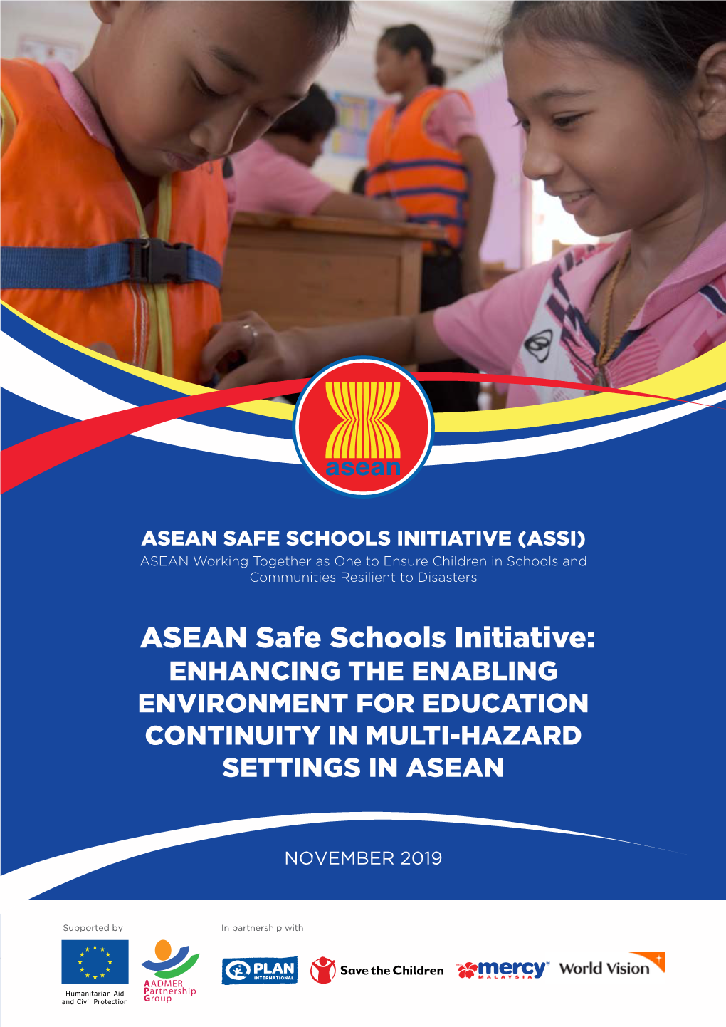 ASEAN SAFE SCHOOLS INITIATIVE (ASSI) ASEAN Working Together As One to Ensure Children in Schools and Communities Resilient to Disasters