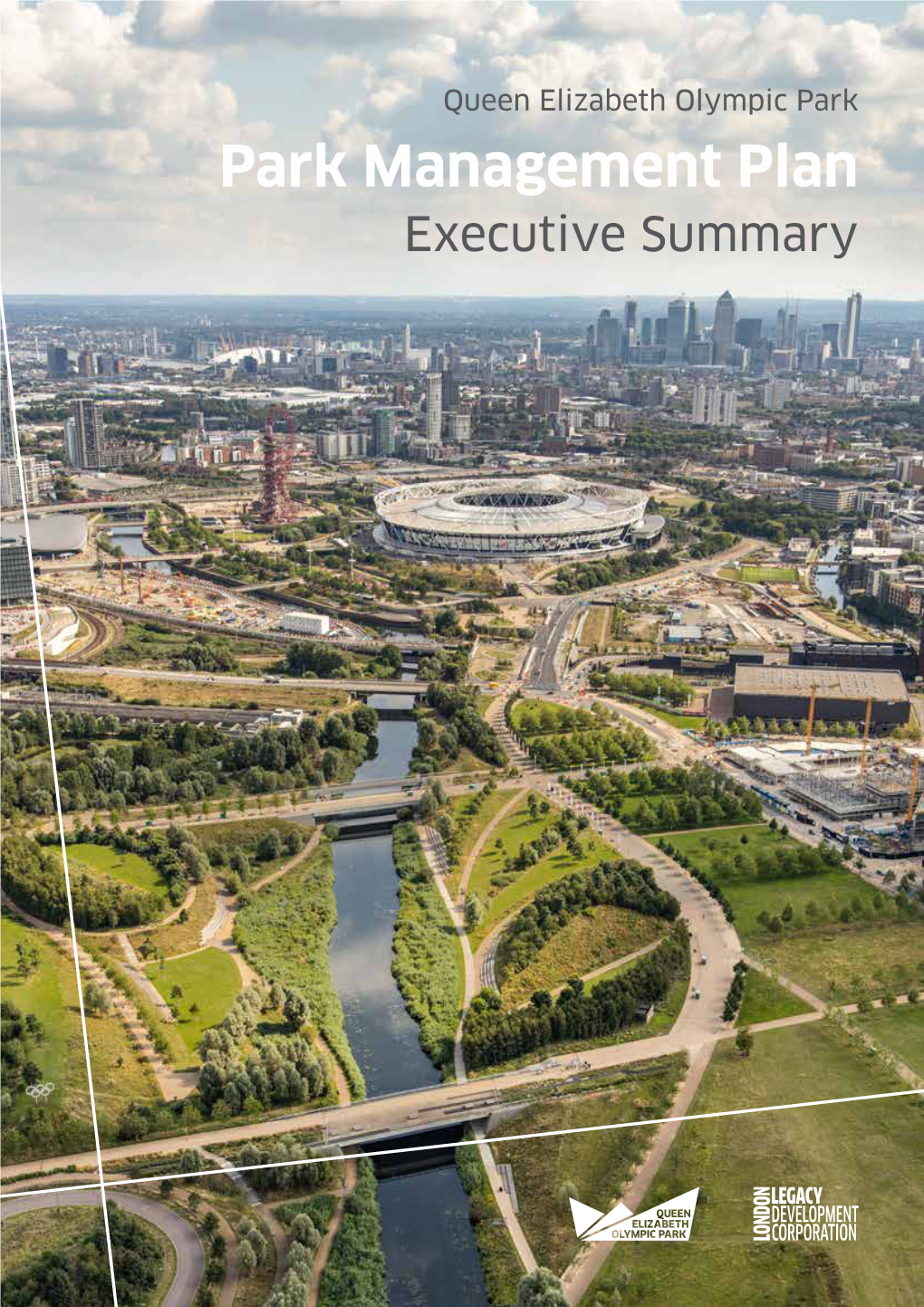 Park Management Plan Executive Summary 2 PARK MANAGEMENT PLAN I LONDON LEGACY DEVELOPMENT CORPORATION FOREWORD