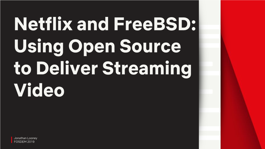 Netflix and Freebsd: Using Open Source to Deliver Streaming Video