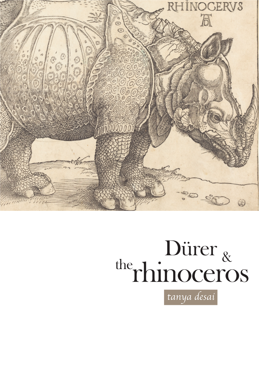 Dürer & Therhinoceros Tanya Desai Except Where Otherwise Noted, This Item’S License Is Described As Attribution- Noncommercial-Noderivatives 4.0 International