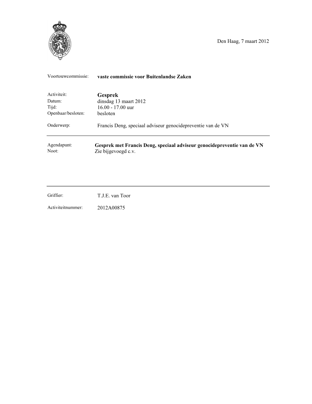 Gesprek Datum: Dinsdag 13 Maart 2012 Tijd: 16.00 - 17.00 Uur Openbaar/Besloten: Besloten