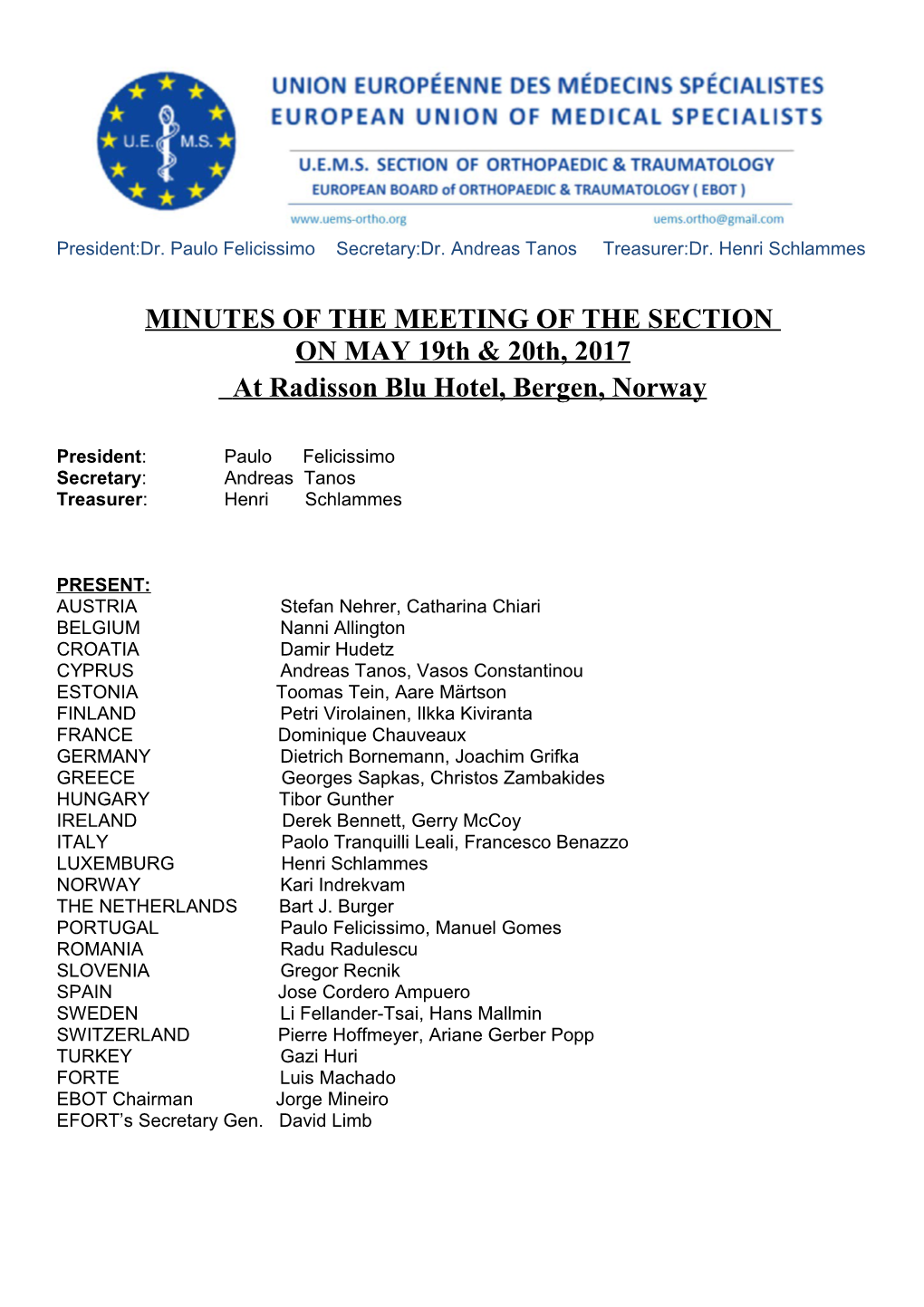 President:Dr. Paulo Felicissimo Secretary:Dr. Andreas Tanos Treasurer:Dr. Henri Schlammes