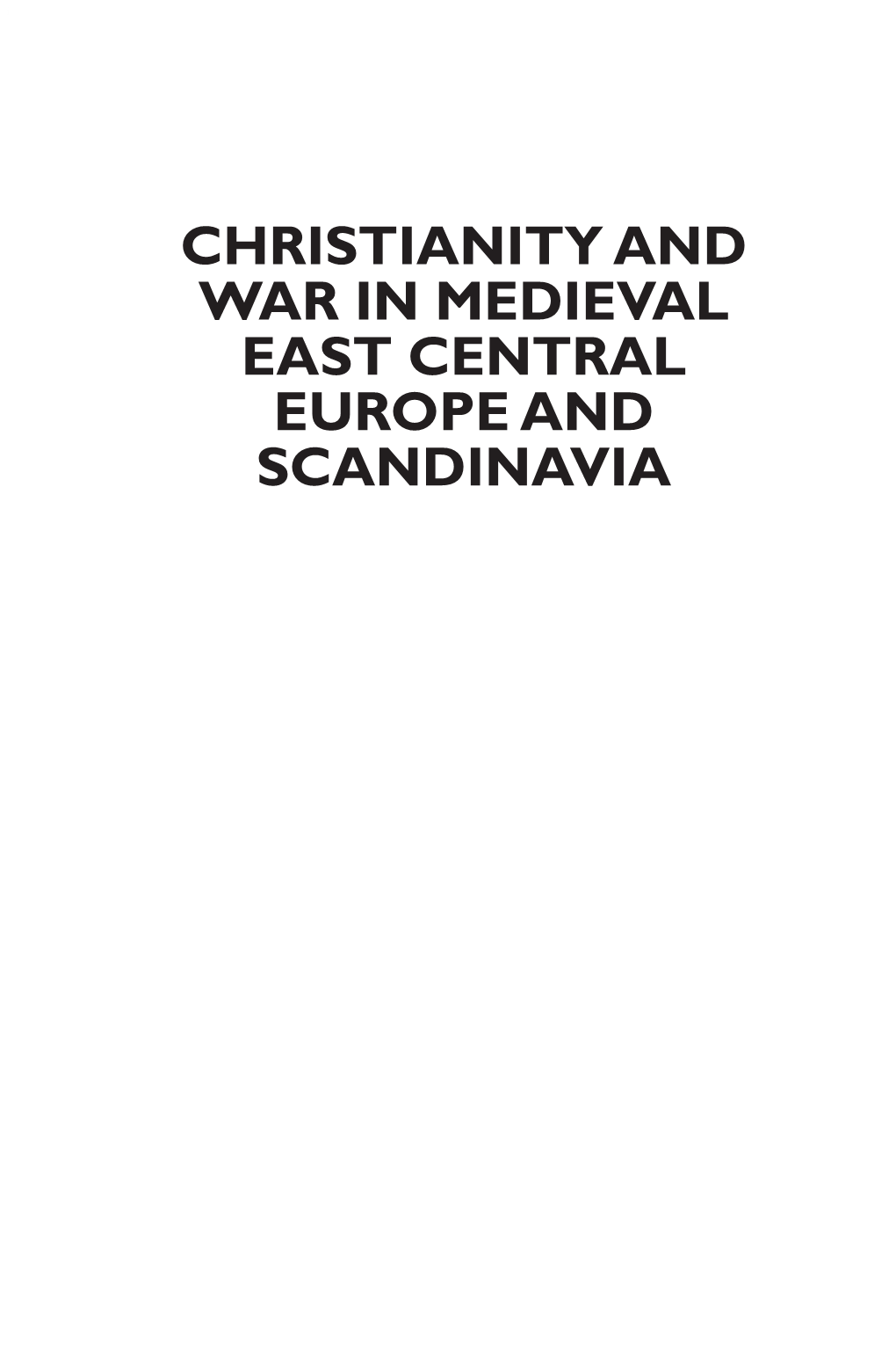 CHRISTIANITY and WAR in MEDIEVAL EAST CENTRAL EUROPE and SCANDINAVIA Ii