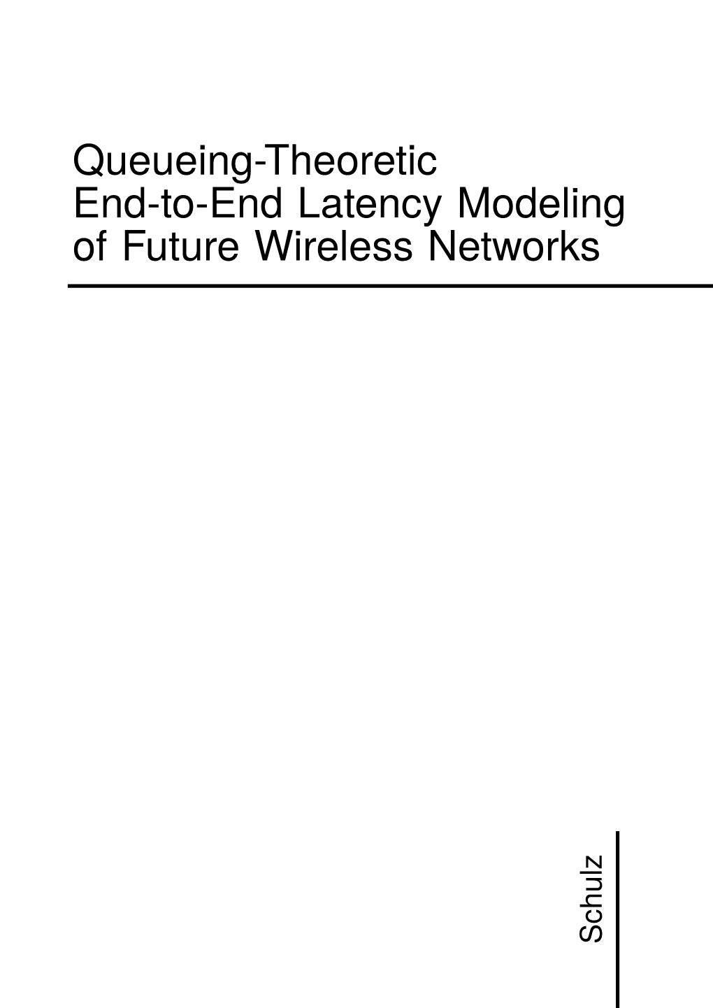 Queueing-Theoretic End-To-End Latency Modeling of Future Wireless Networks Schulz