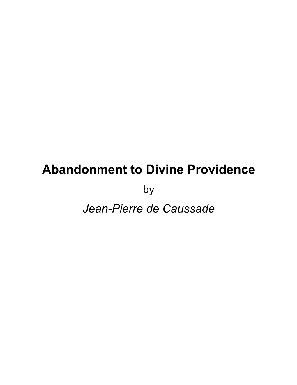 Abandonment to Divine Providence by Jean-Pierre De Caussade About Abandonment to Divine Providence by Jean-Pierre De Caussade