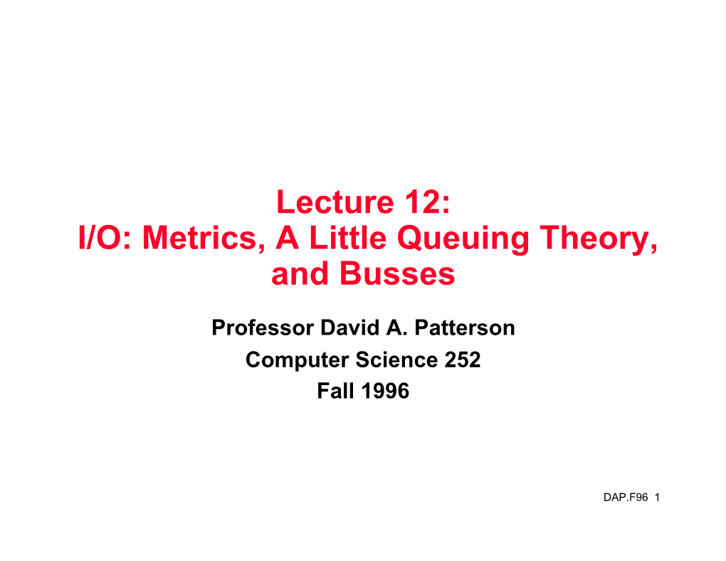 Lecture 12: I/O: Metrics, a Little Queuing Theory, and Busses