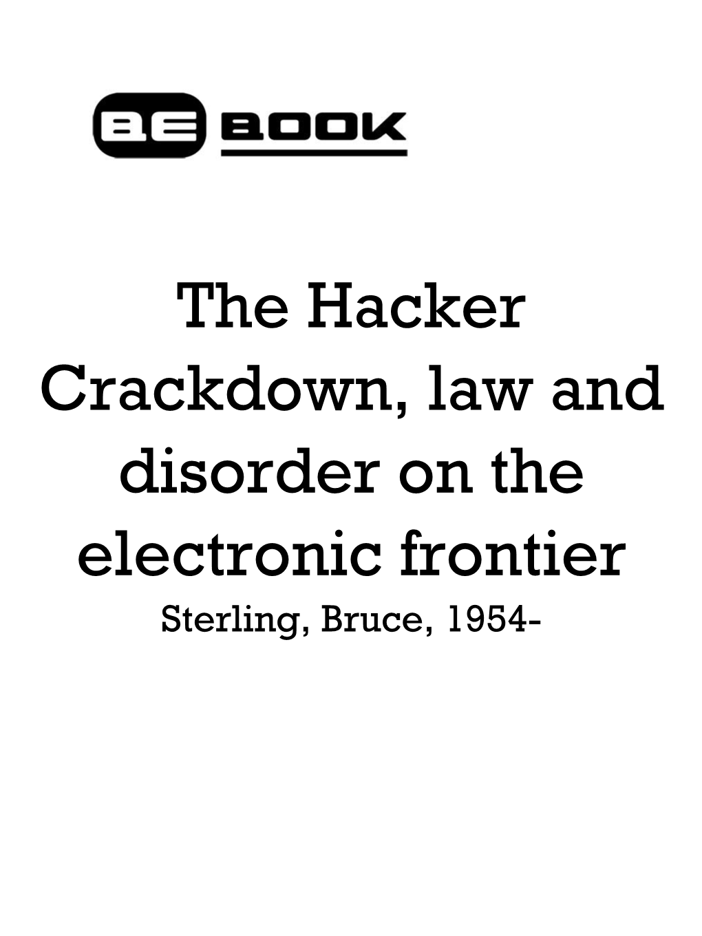 The Hacker Crackdown, Law and Disorder on the Electronic Frontier