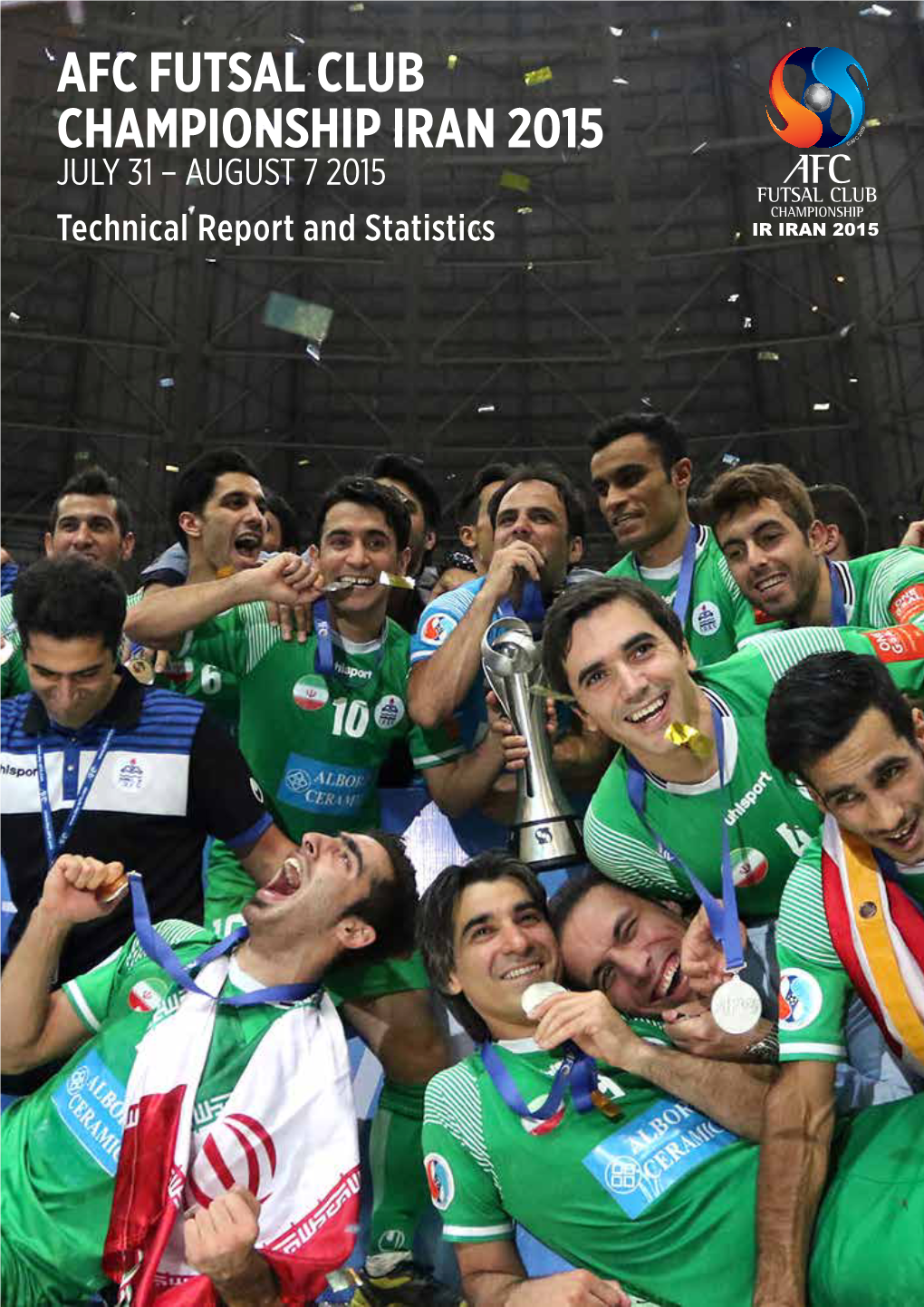 AFC FUTSAL CLUB CHAMPIONSHIP IRAN 2015 JULY 31 – AUGUST 7 2015 Technical Report and Statistics