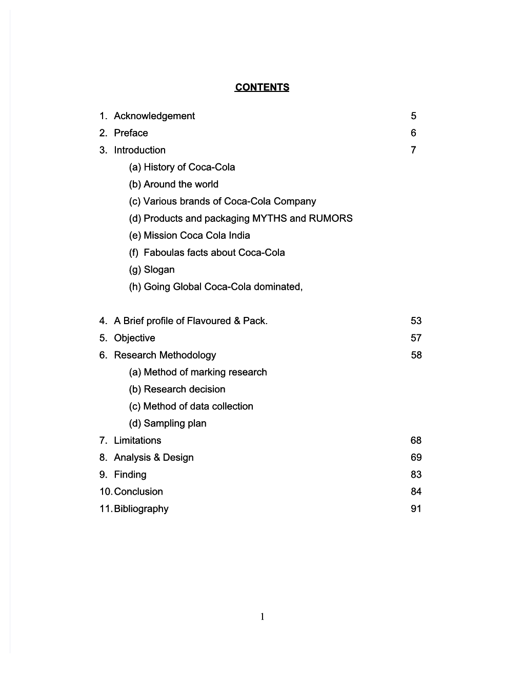 1. Acknowledgement 5 2. Preface 6 3. Introduction 7 (A) History of Coca-Cola (B) Around the World (C) Various Brands of Coca-Col