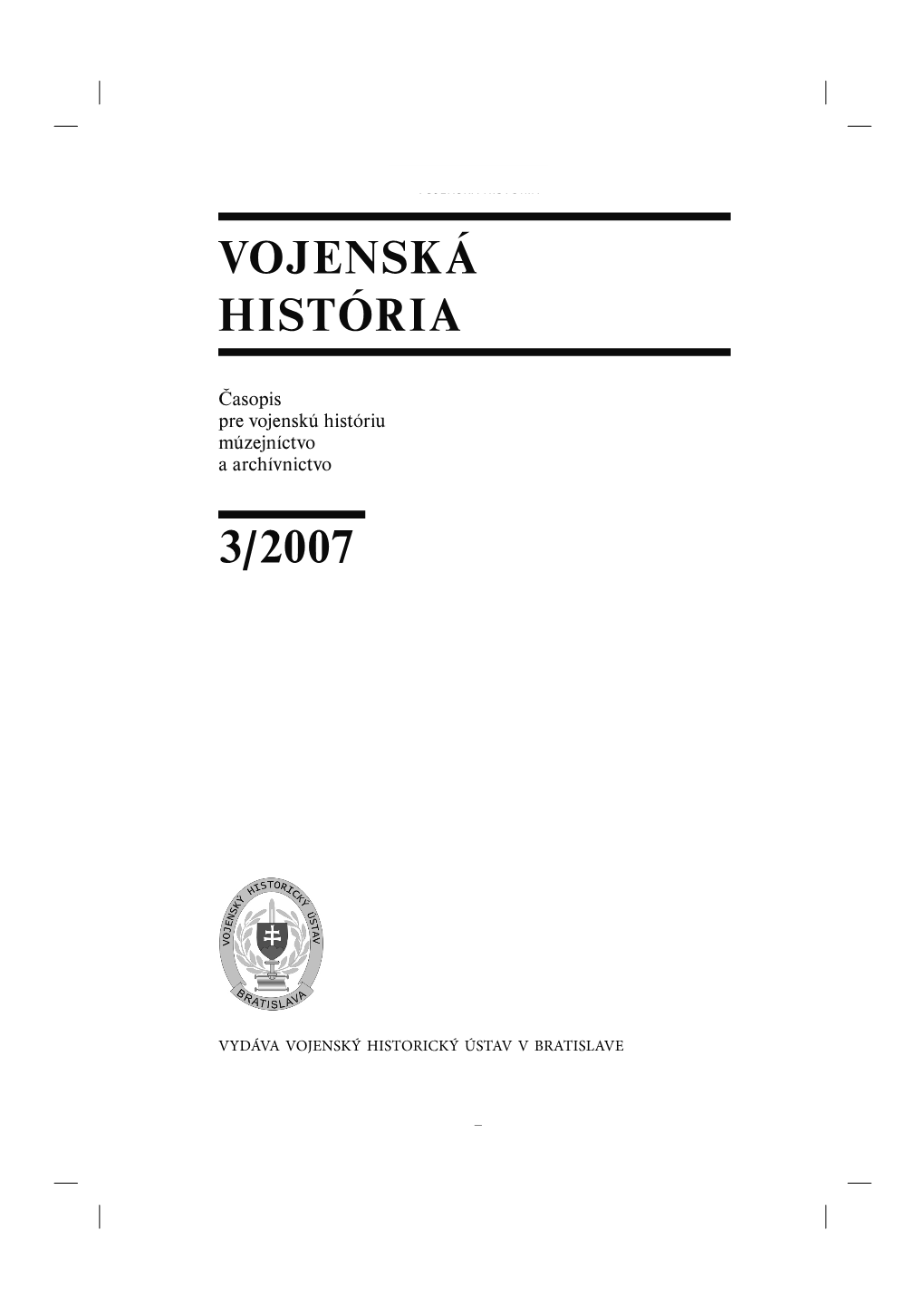 Vojenská História 3/2007 Časopis Pre Vojenskú Históriu, Múzejníctvo a Archívnictvo
