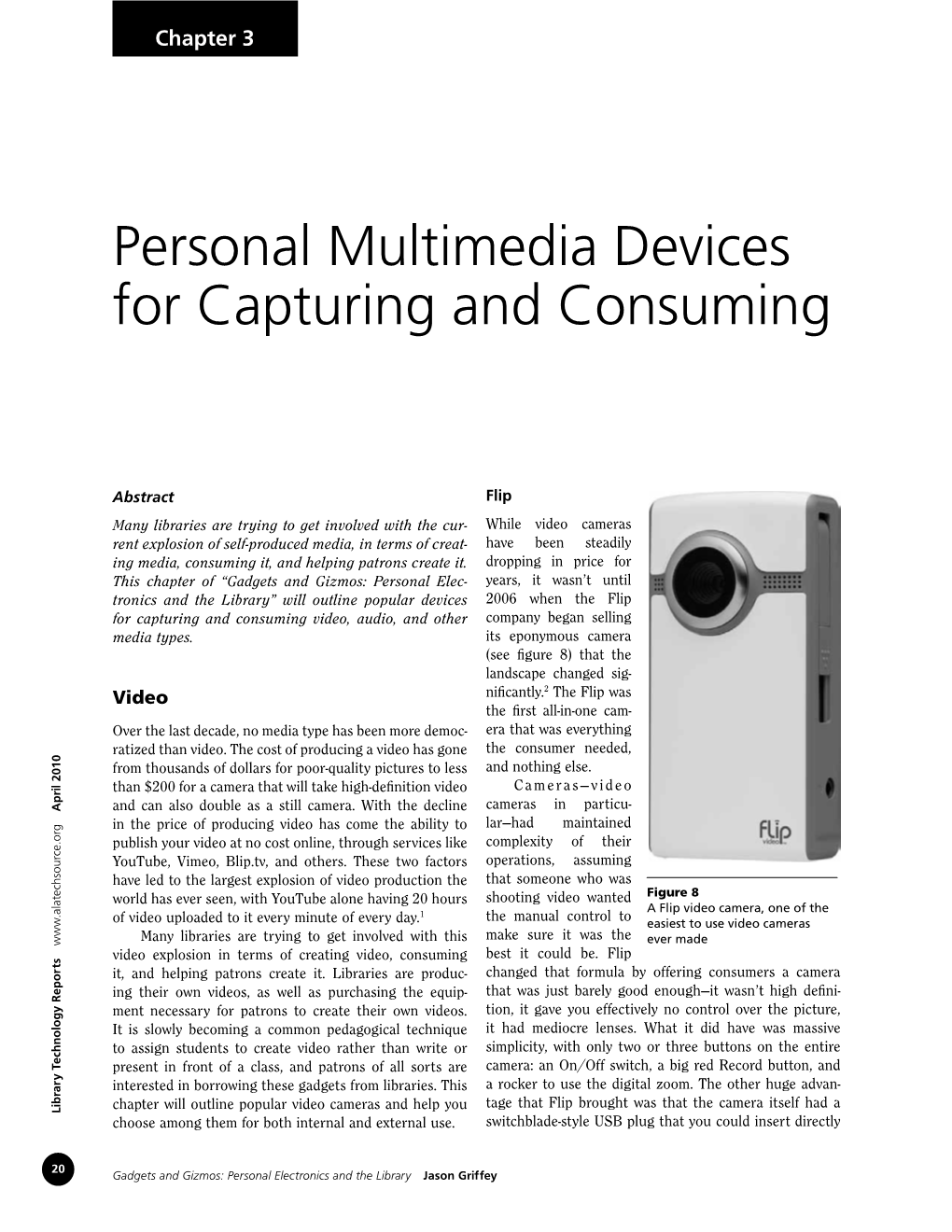 Personal Multimedia Devices for Capturing and Consuming