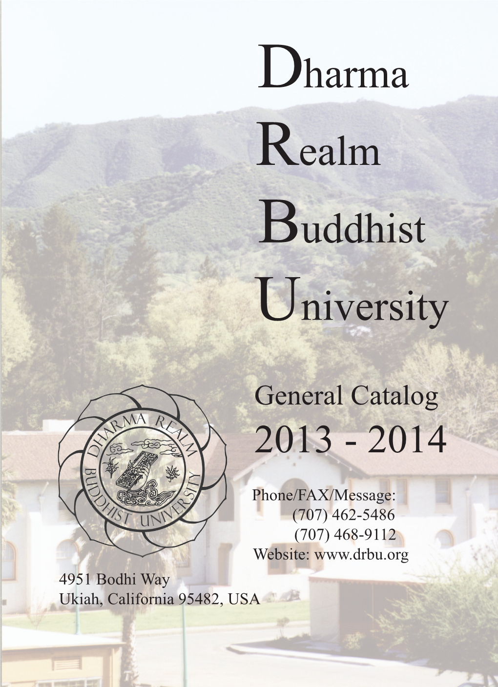 Dharma Realm Buddhist University CATALOG July 1, 2013 - December 31, 2014 Table of Contents