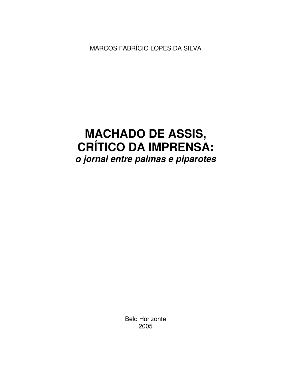 MACHADO DE ASSIS, CRÍTICO DA IMPRENSA: O Jornal Entre Palmas E Piparotes