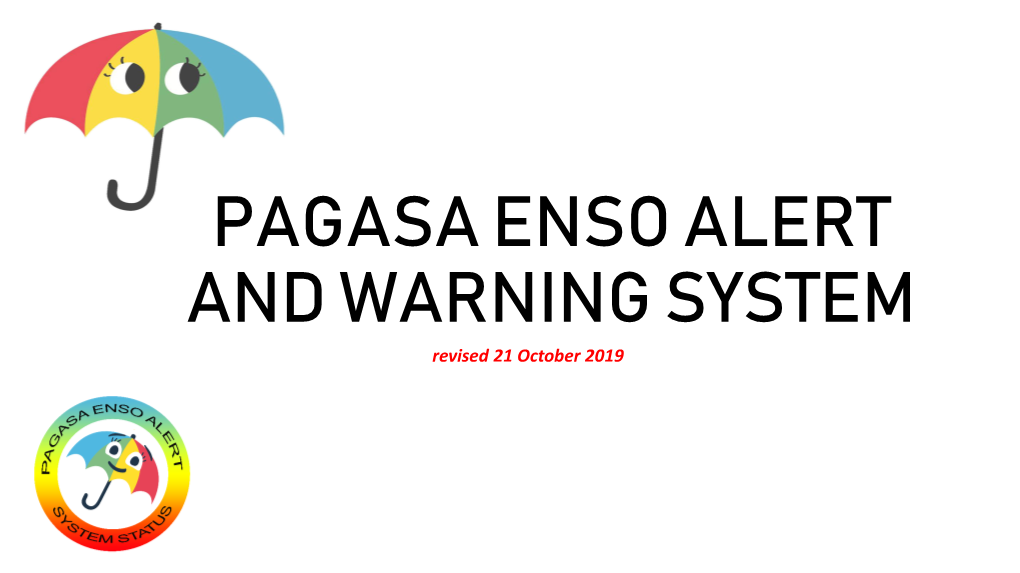 PAGASA ENSO ALERT and WARNING SYSTEM Revised 21 October 2019 PAGASA ENSO ALERT and WARNING SYSTEM Rationale