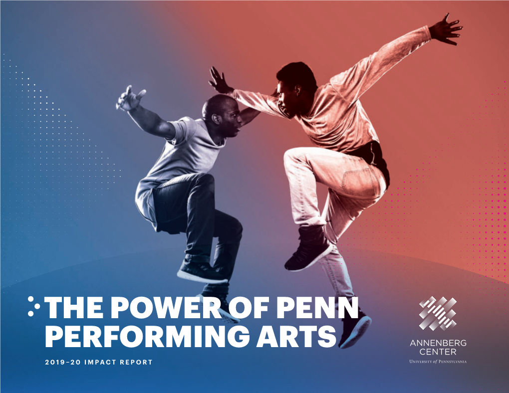 THE POWER of PENN PERFORMING ARTS 2019–20 IMPACT REPORT Cover: Ephrat Asherie Dance in Odeon