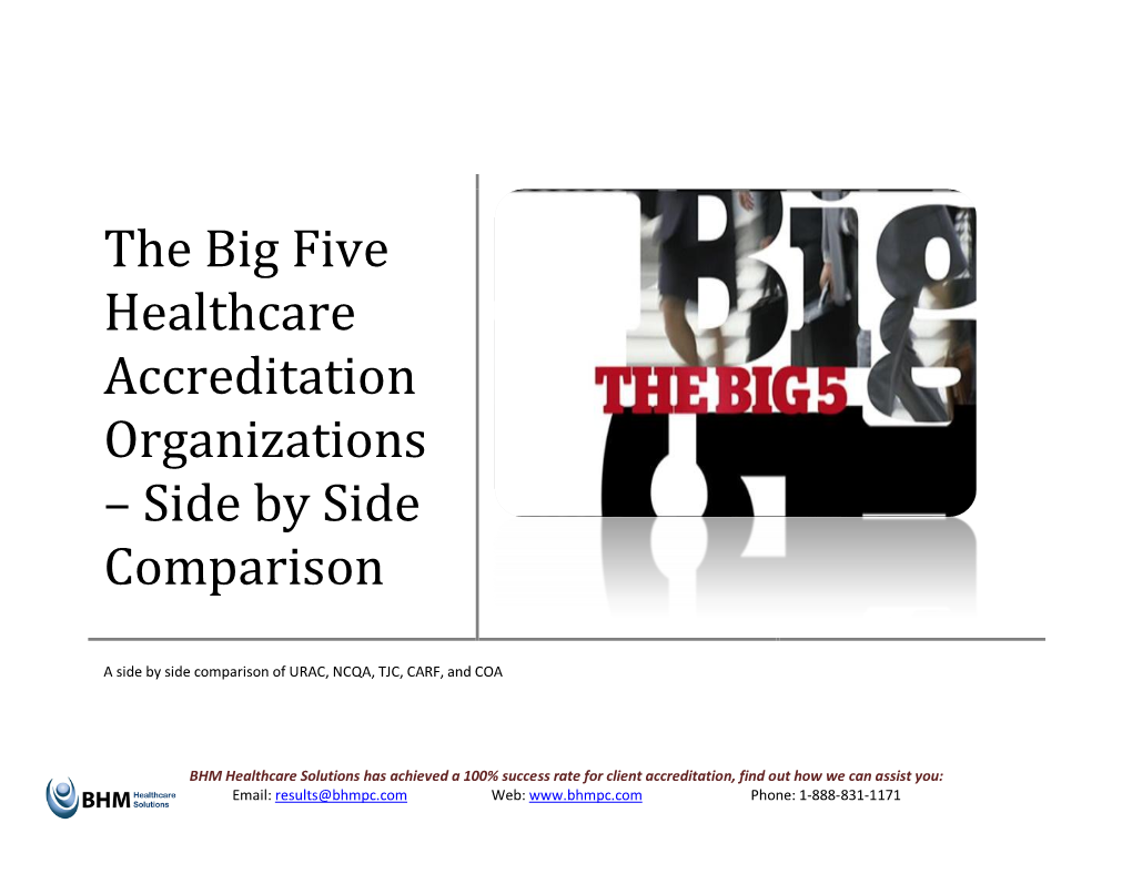 The Big Five Healthcare Accreditation Organizations – Side by Side Comparison a Side by Side Comparison of URAC, NCQA, TJC, CARF, and COA