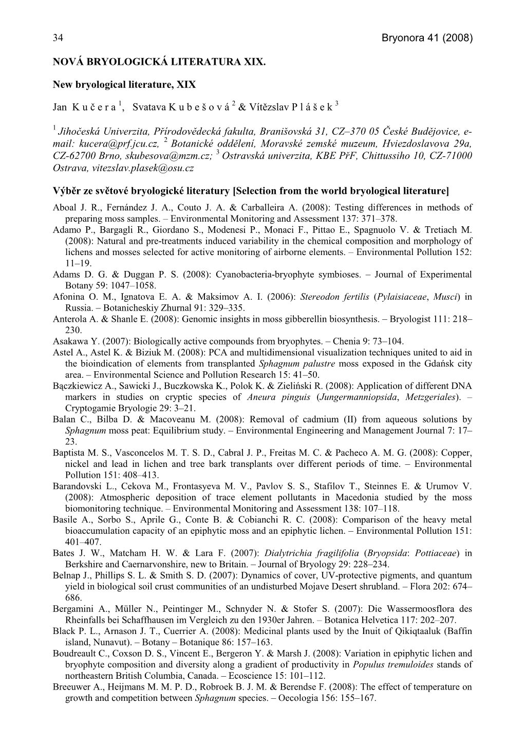 Bryonora 41 (2008) 34 NOVÁ BRYOLOGICKÁ LITERATURA XIX. New Bryological Literature, XIX Jan K U Č Era , Svatava K U B E Š