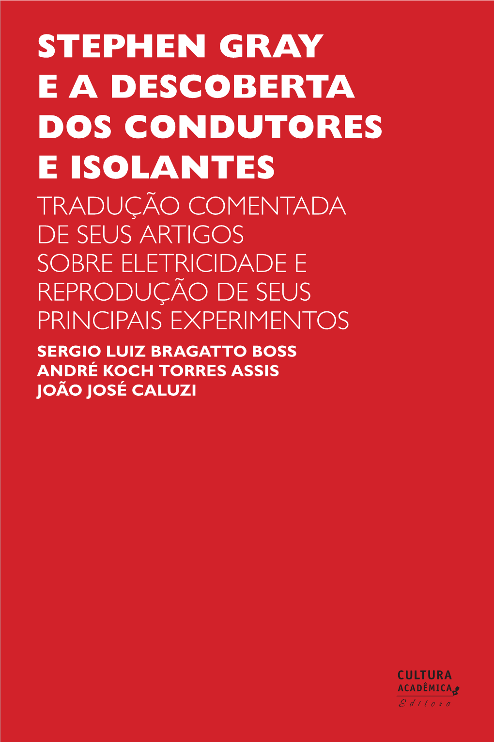 STEPHEN GRAY E a DESCOBERTA DOS CONDUTORES E ISOLANTES Conselho Editorial Acadêmico Responsável Pela Publicação Desta Obra