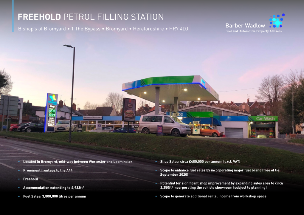 FREEHOLD PETROL FILLING STATION Bishop’S of Bromyard • 1 the Bypass • Bromyard • Herefordshire • HR7 4DJ