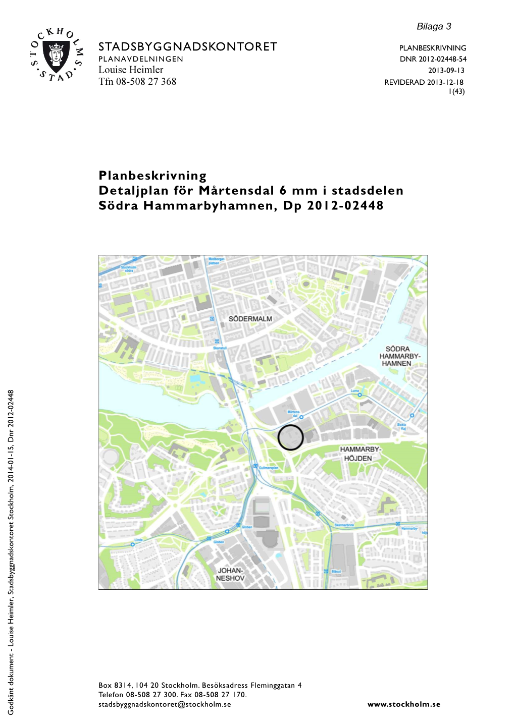 Planbeskrivning Detaljplan För Mårtensdal 6 Mm I Stadsdelen Södra Hammarbyhamnen, Dp 2012-02448