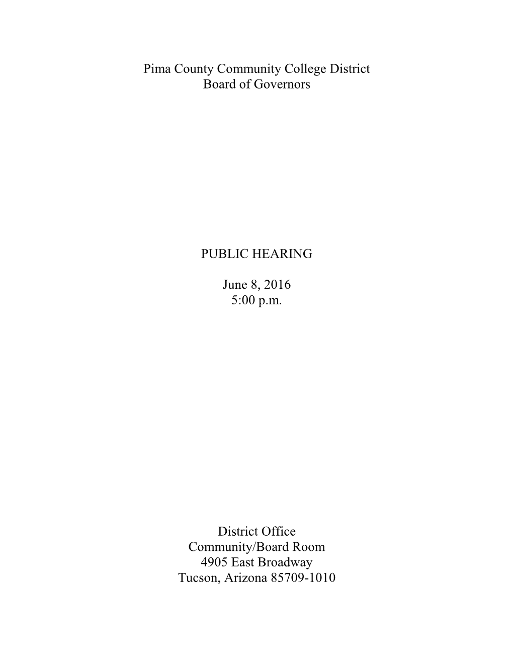 Pima County Community College District Board of Governors PUBLIC HEARING June 8, 2016 5:00 P.M. District Office Community/Board