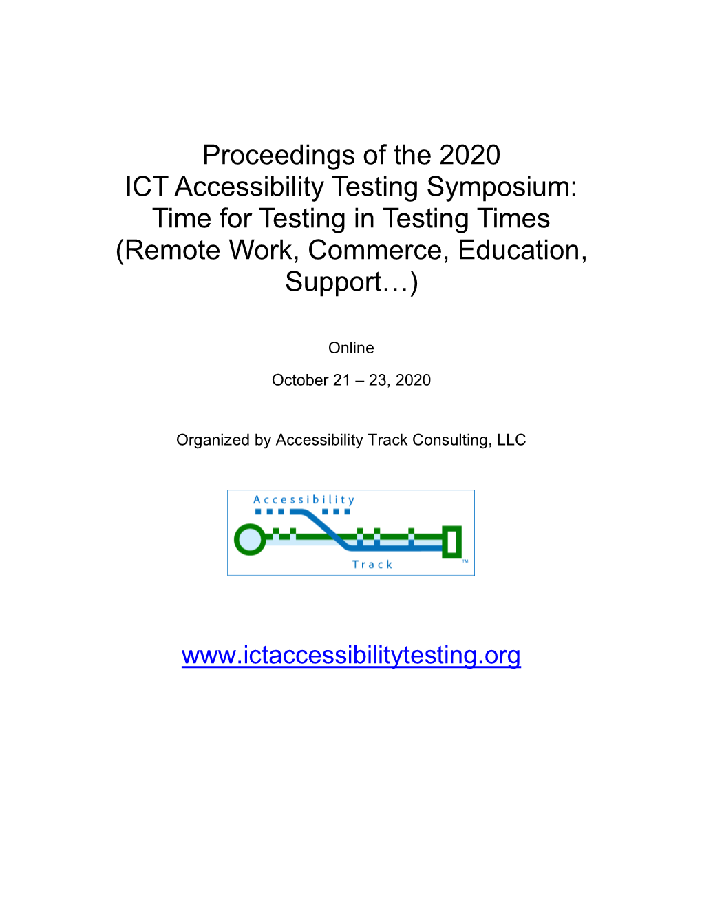 Proceedings of the 2020 ICT Accessibility Testing Symposium: Time for Testing in Testing Times (Remote Work, Commerce, Education, Support…)