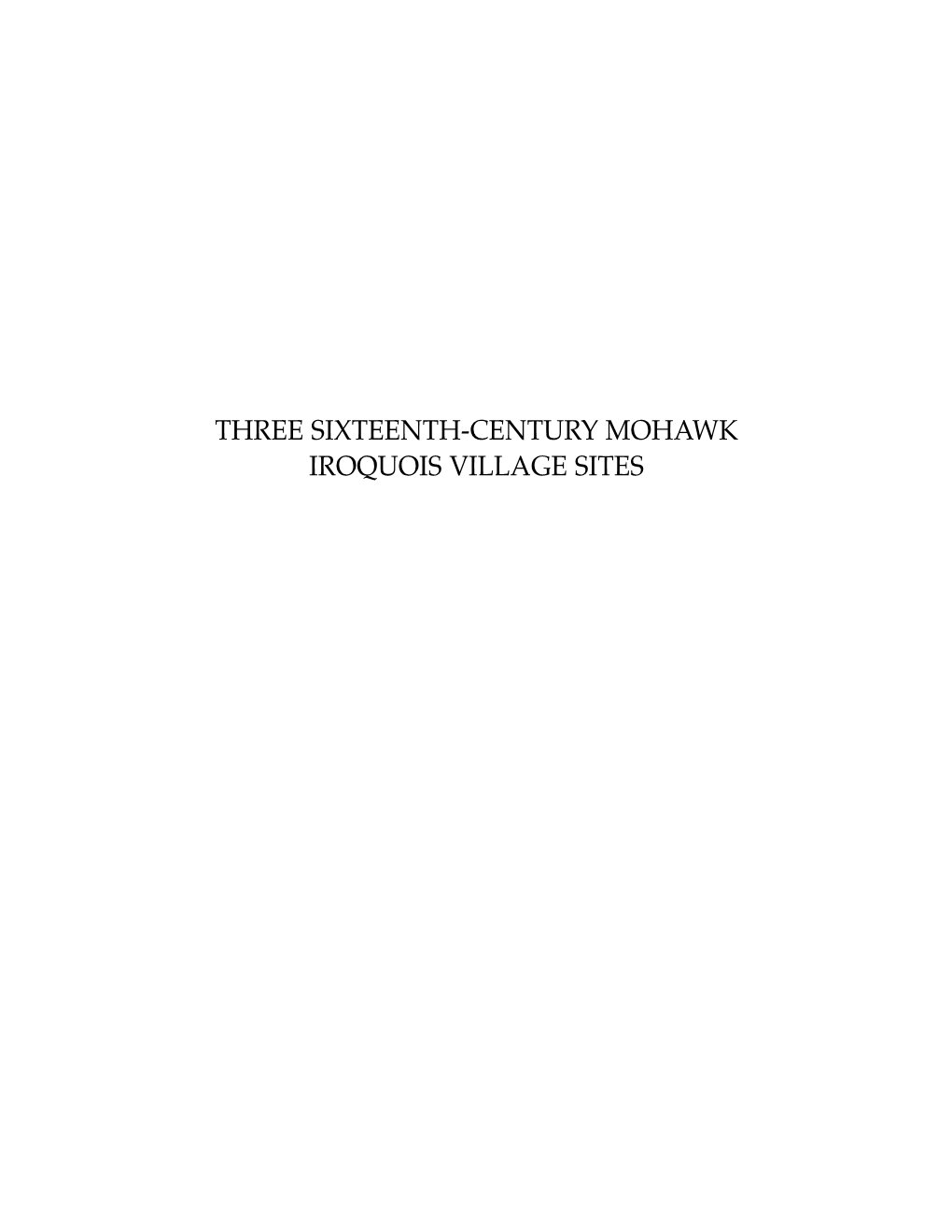 THREE SIXTEENTH-CENTURY MOHAWK IROQUOIS VILLAGE SITES the UNIVERSITY of the STATE of NEW YORK Regents of the University