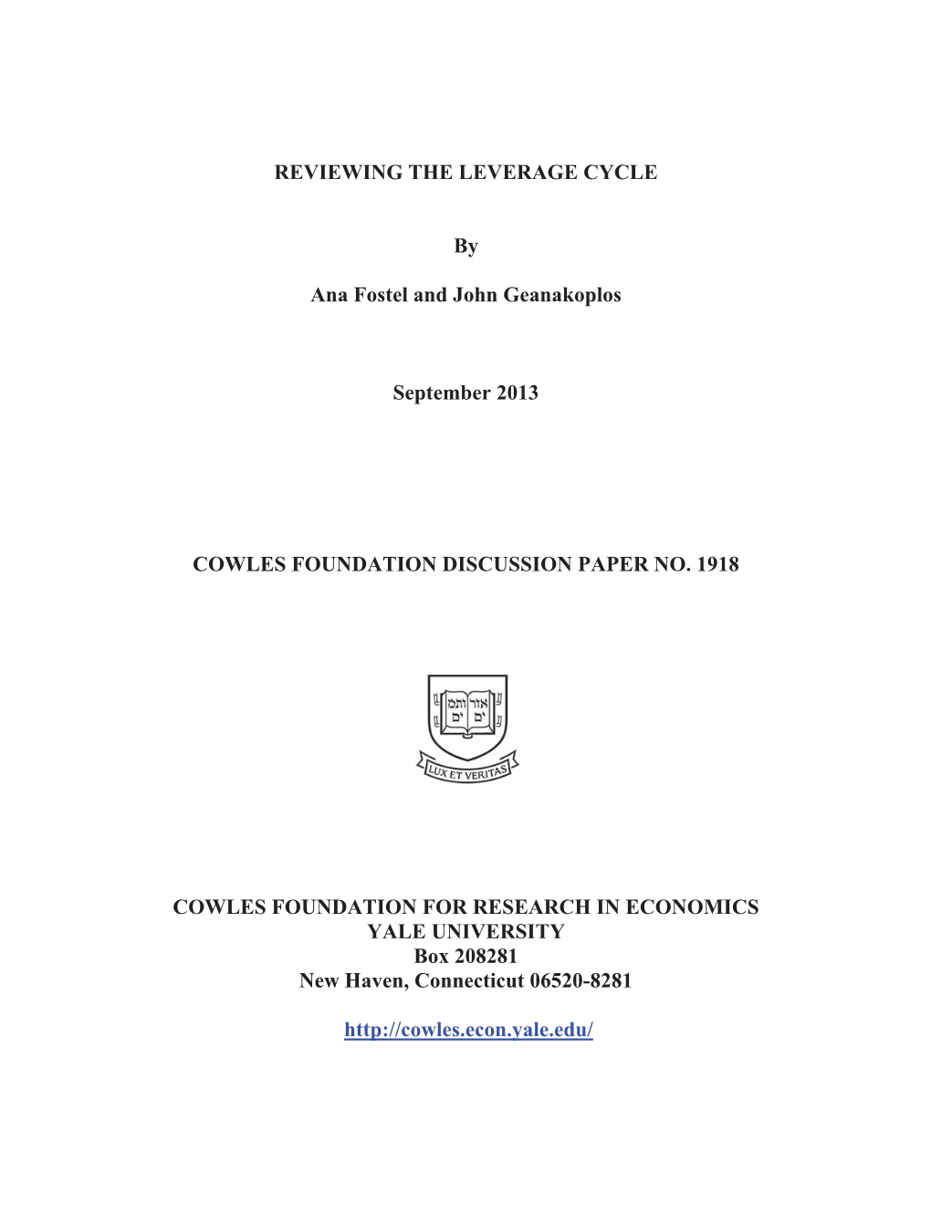 REVIEWING the LEVERAGE CYCLE by Ana Fostel and John Geanakoplos September 2013 COWLES FOUNDATION DISCUSSION PAPER NO. 1918 COWLE