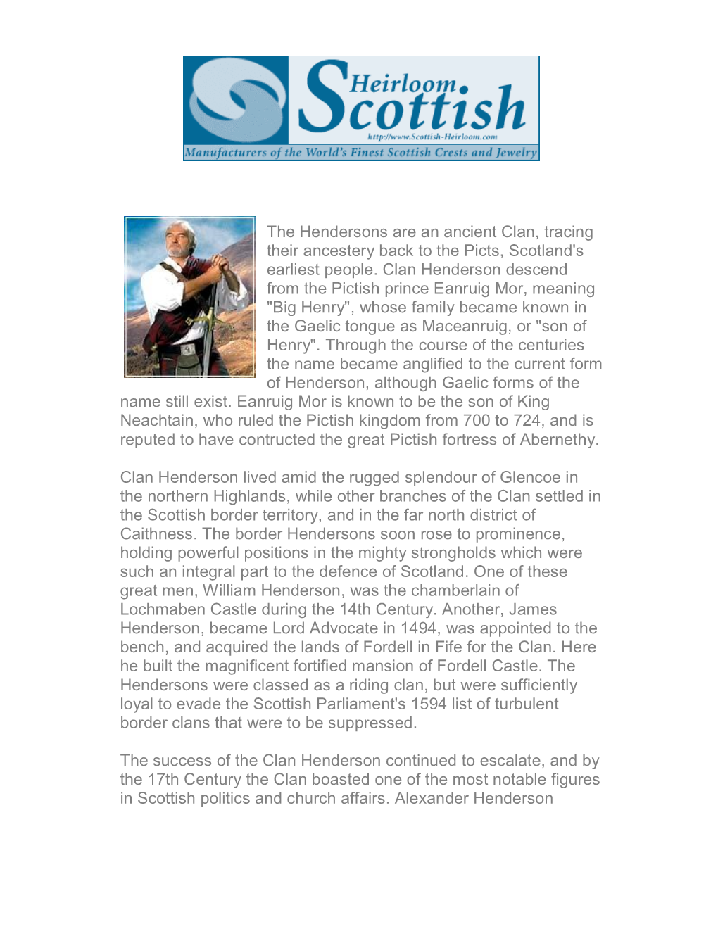 The Hendersons Are an Ancient Clan, Tracing Their Ancestery Back to the Picts, Scotland's Earliest People. Clan Henderson Descen