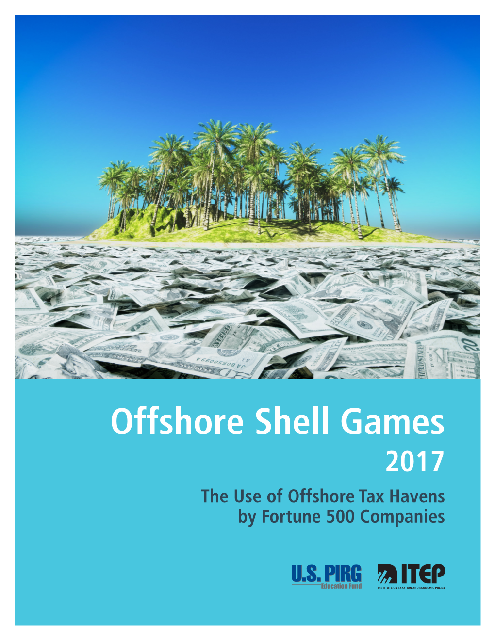 Offshore Shell Games 2017 the Use of Offshore Tax Havens by Fortune 500 Companies Offshore Shell Games 2017 the Use of Offshore Tax Havens by Fortune 500 Companies