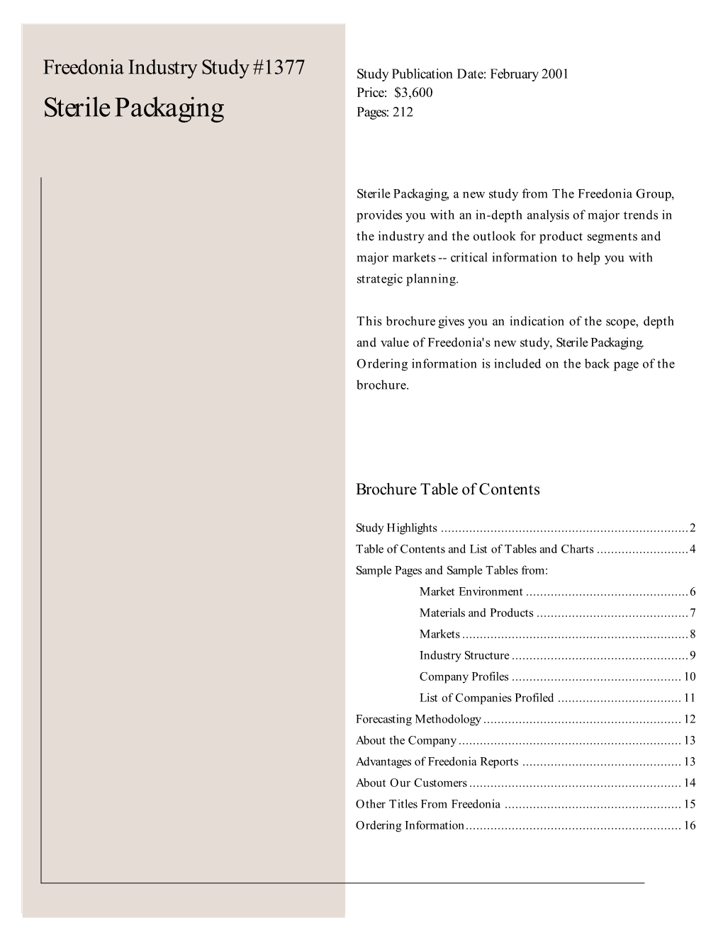 Freedonia Industry Study #1377 Study Publication Date: February 2001 Price: $3,600 Sterile Packaging Pages: 212