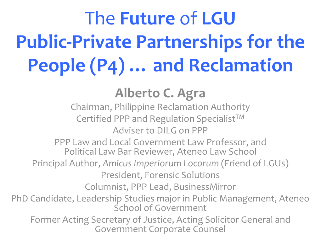 The Future of LGU Public-Private Partnerships for the People (P4) … and Reclamation Alberto C