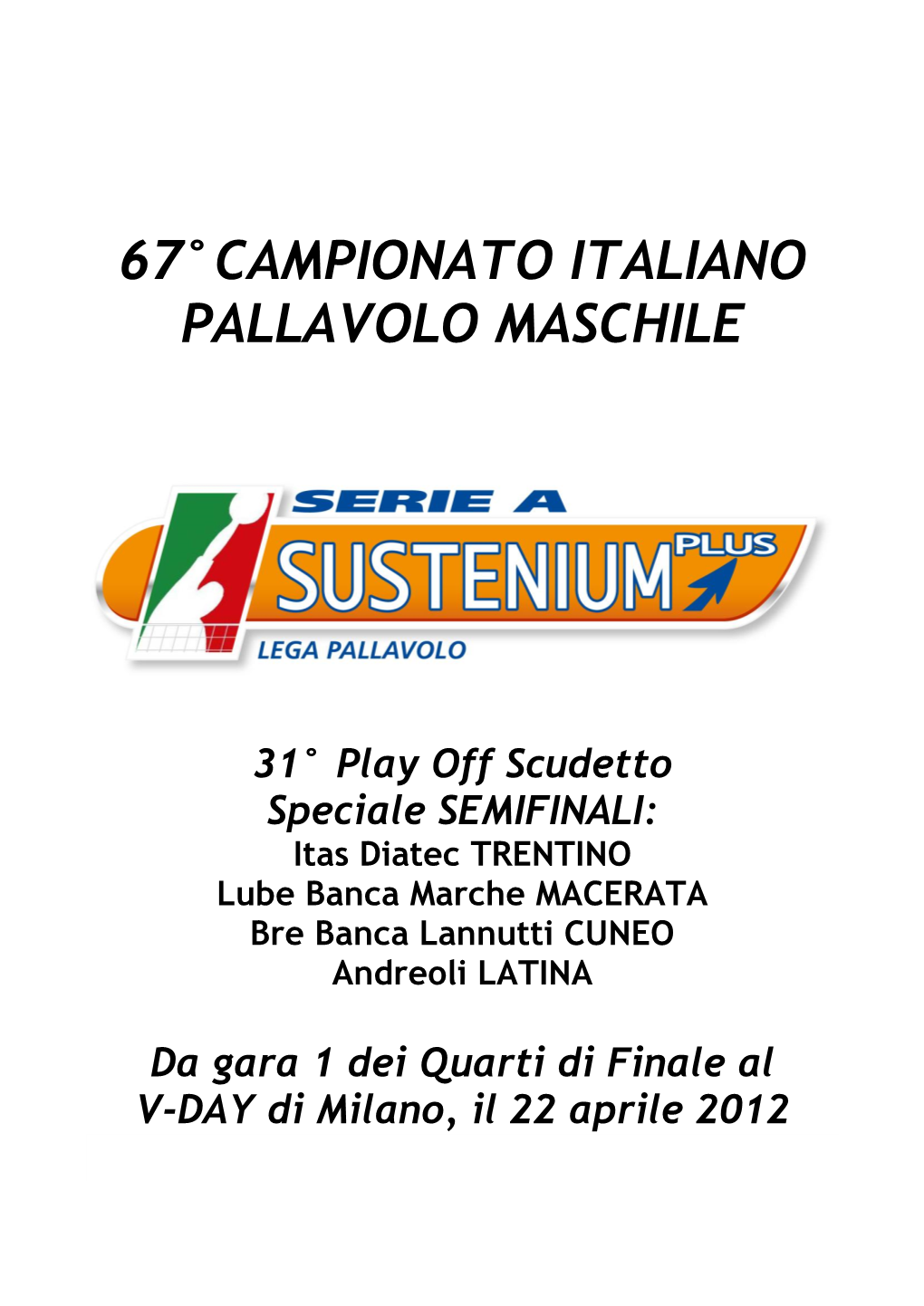 Play Off Scudetto Speciale SEMIFINALI: Itas Diatec TRENTINO Lube Banca Marche MACERATA Bre Banca Lannutti CUNEO Andreoli LATINA