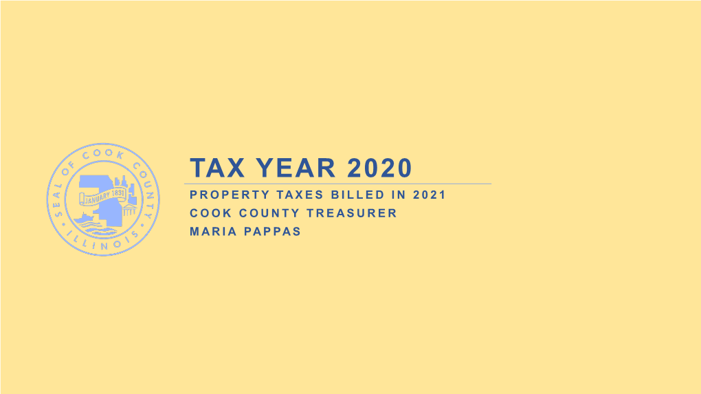TAX YEAR 2020 PROPERTY TAXES BILLED in 2021 COOK COUNTY TREASURER MARIA PAPPAS Contents