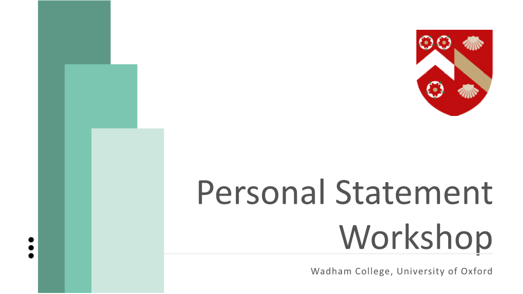 Personal Statement Workshop Wadham College, University of Oxford Structure