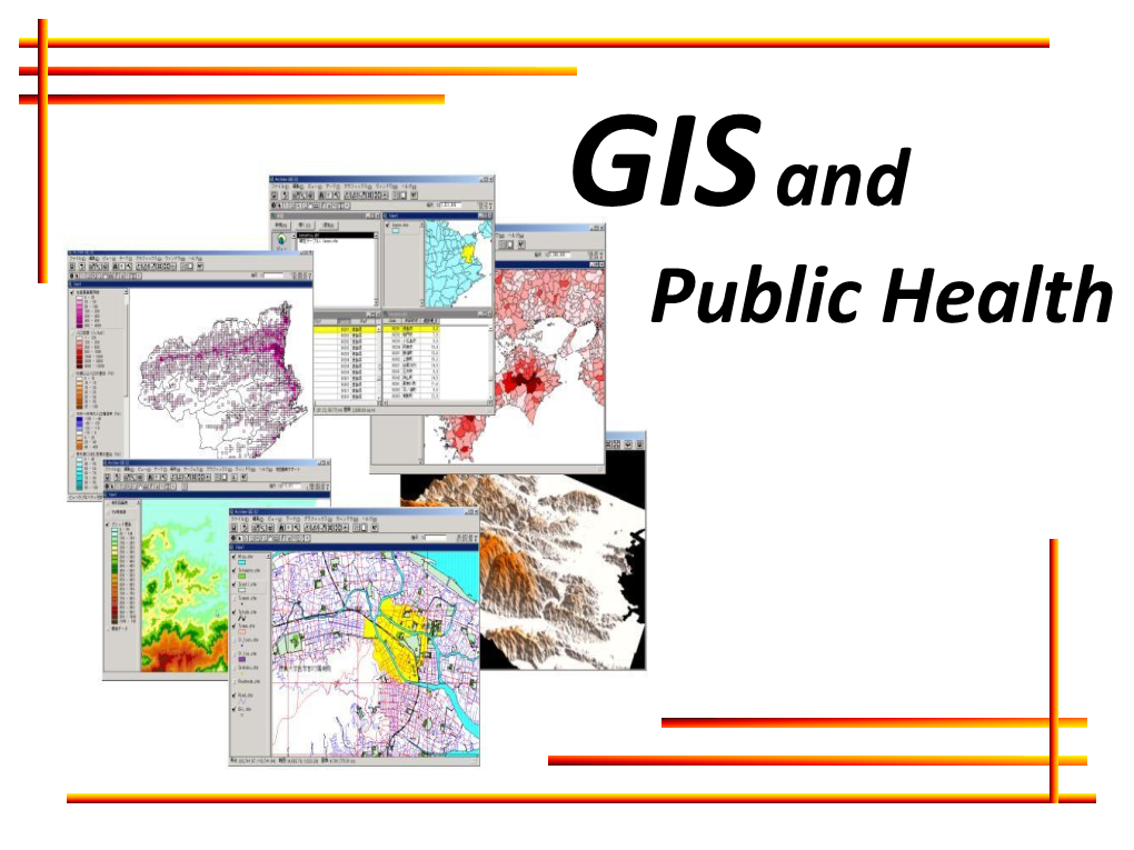 GIS and Public Health Geographic Information Systems (Giss) Concentrate on Combining Computer Mapping Capabilities with Database Management and Analysis Tools