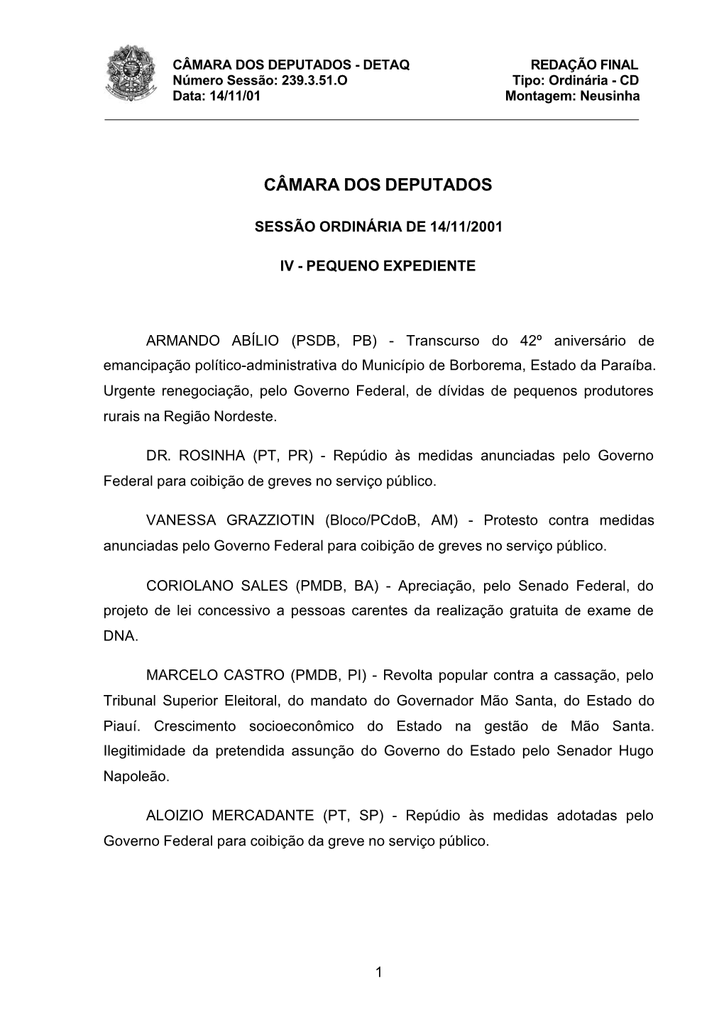 CÂMARA DOS DEPUTADOS - DETAQ REDAÇÃO FINAL Número Sessão: 239.3.51.O Tipo: Ordinária - CD Data: 14/11/01 Montagem: Neusinha