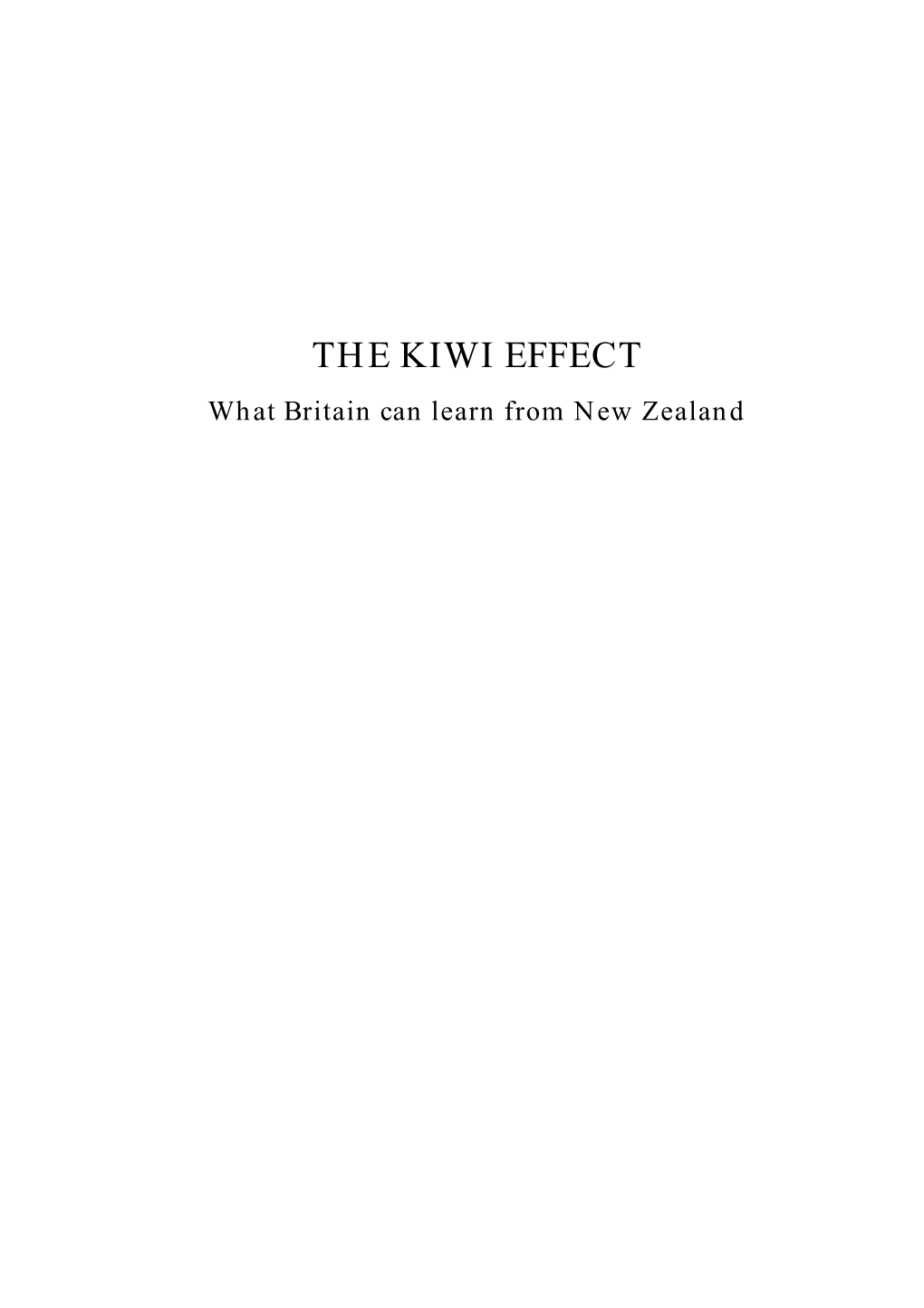 THE KIWI EFFECT What Britain Can Learn from New Zealand the KIWI EFFECT What Britain Can Learn from New Zealand