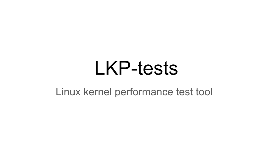 LKP-Tests Linux Kernel Performance Test Tool What Is LKP-Tests