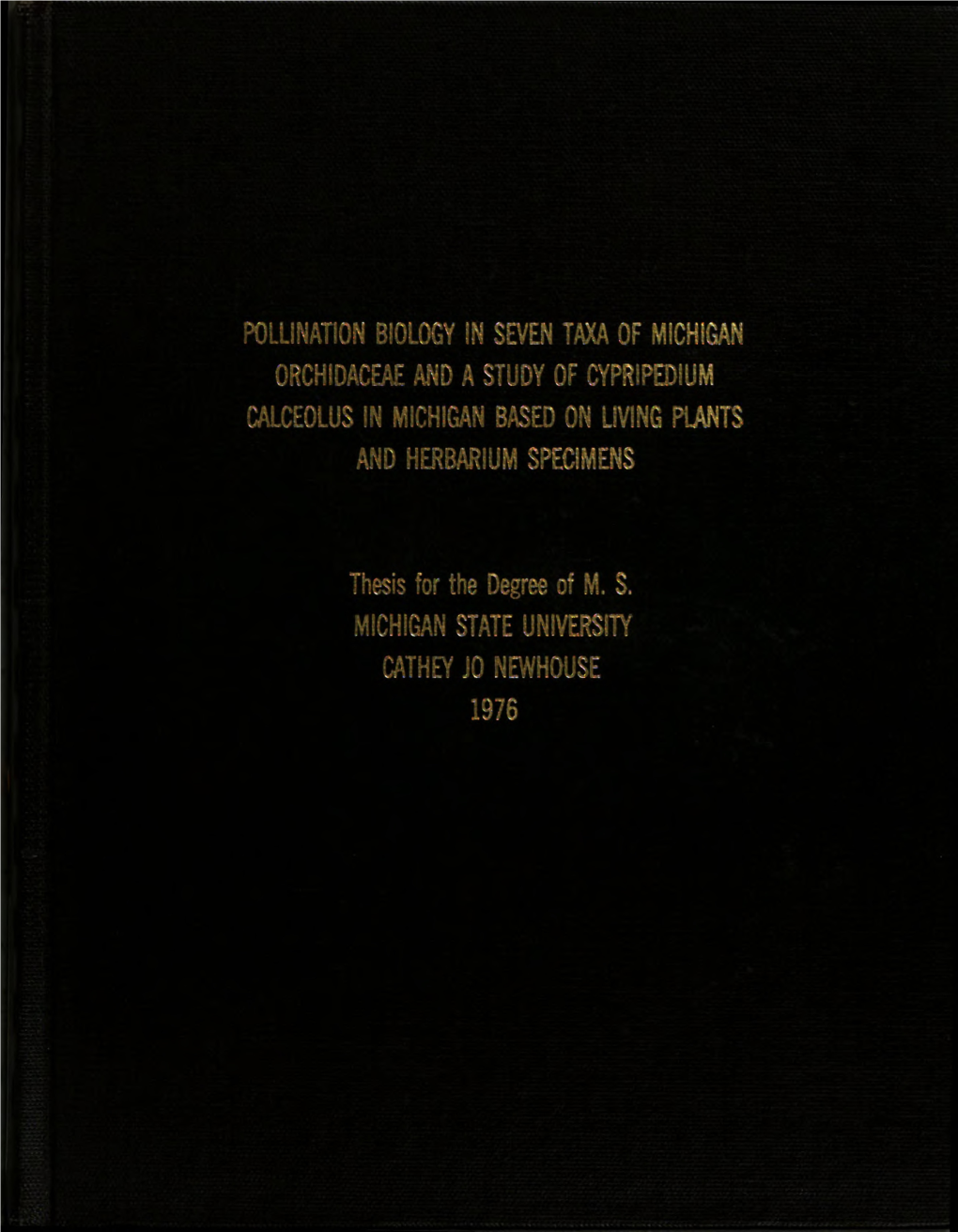 Pollination Biology in Seven Taxa of Michigan Drchidaceae and a Study of Cypripedium Calcedlus in Michigan Based on Living Plants and Herbarium Specimens