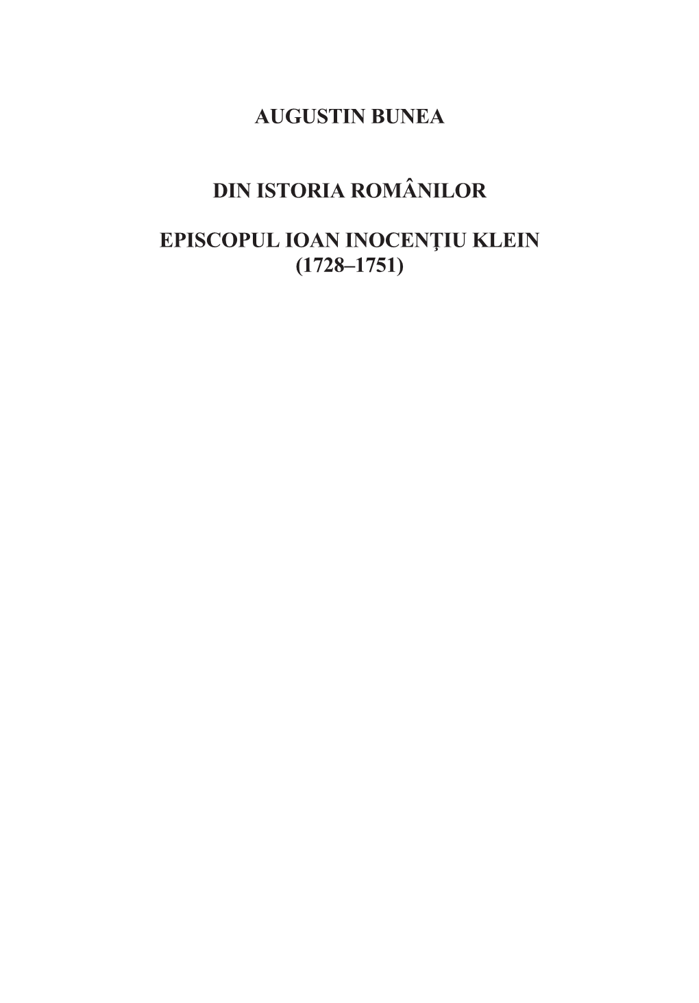 5. Augustin Bunea, Din Istoria Românilor. Episcopul Ioan Inocenţiu Klein