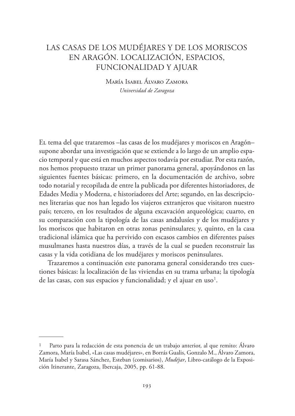 LAS CASAS DE LOS MUDÉJARES Y DE LOS MORISCOS EN ARAGÓN. LOCALIZACIÓN, ESPACIOS, FUNCIONALIDAD Y AJUAR María Isabel Álvaro Zamora Universidad De Zaragoza