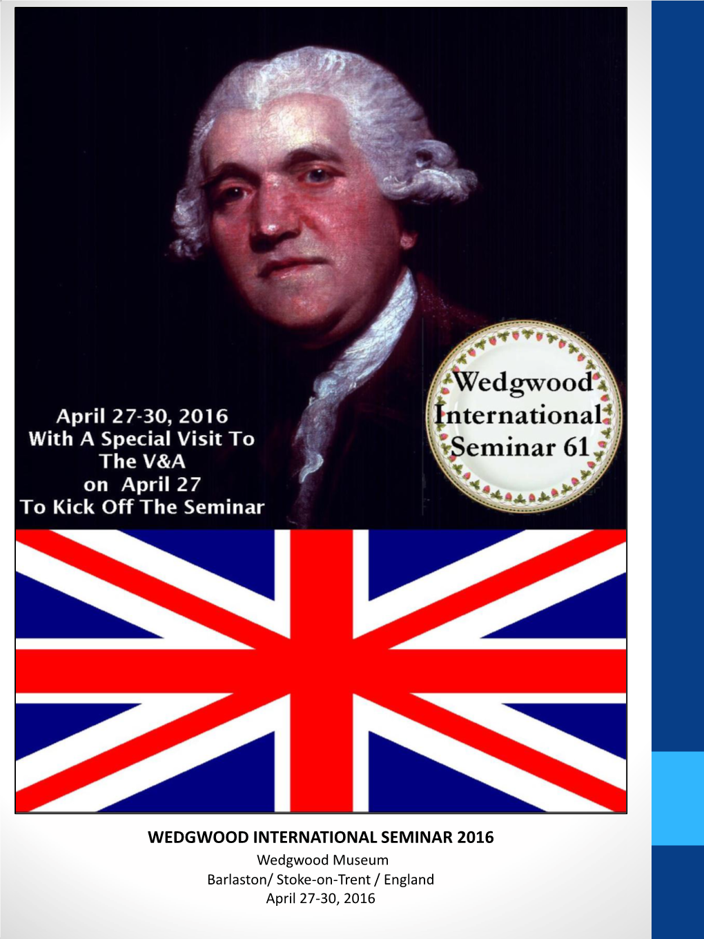 WEDGWOOD INTERNATIONAL SEMINAR 2016 Wedgwood Museum Barlaston/ Stoke-On-Trent / England April 27-30, 2016