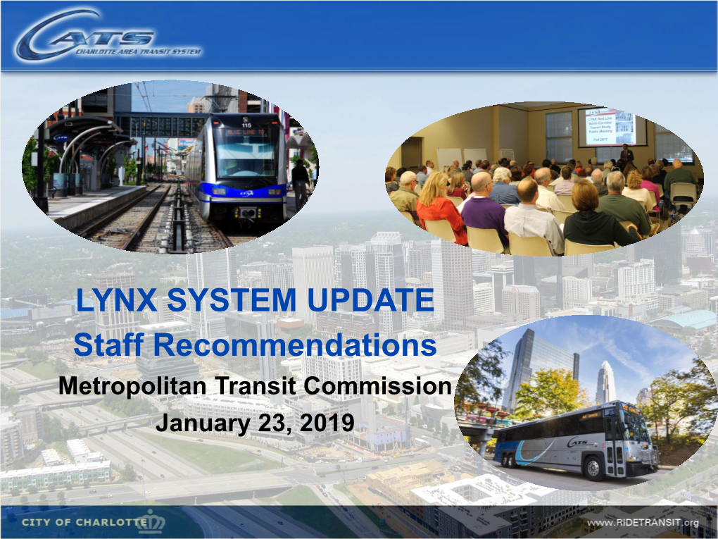 LYNX SYSTEM UPDATE Staff Recommendations Metropolitan Transit Commission January 23, 2019 2025 Transit / Land Use Plan