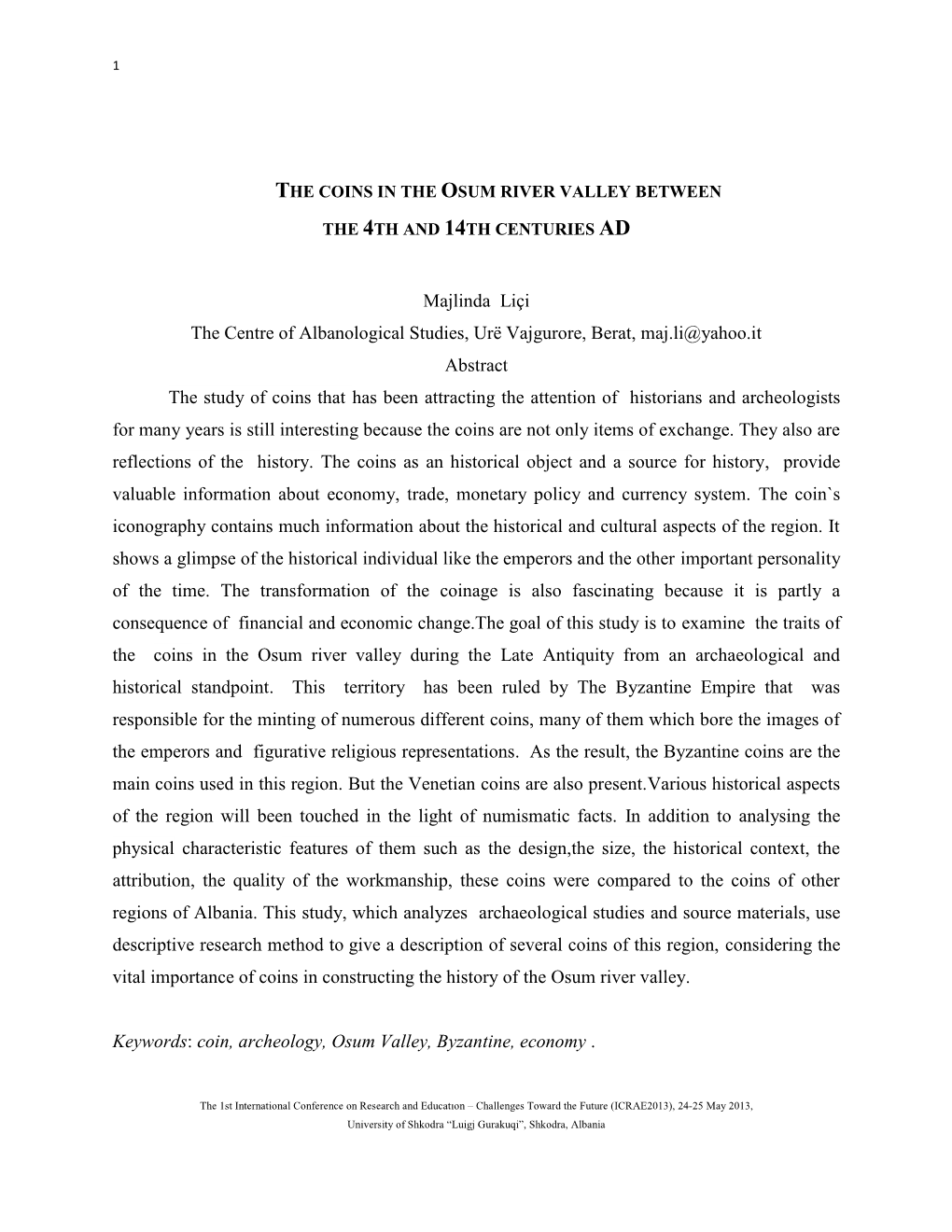 Majlinda Liçi the Centre of Albanological Studies, Urë Vajgurore, Berat, Maj.Li@Yahoo.It Abstract the Study of Coins That