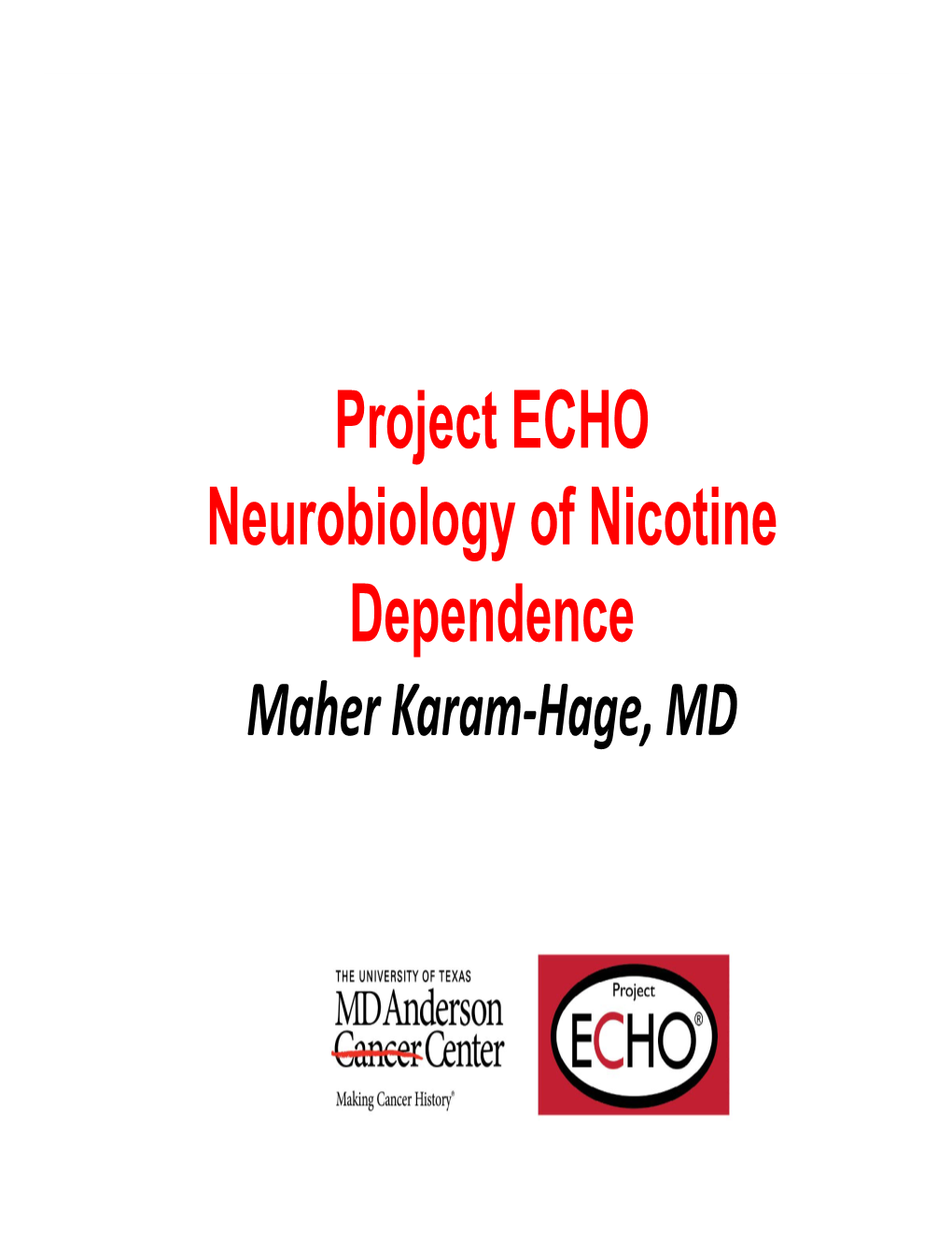 Project ECHO Neurobiology of Nicotine Dependence Maher Karam‐Hage, MD Disclosure