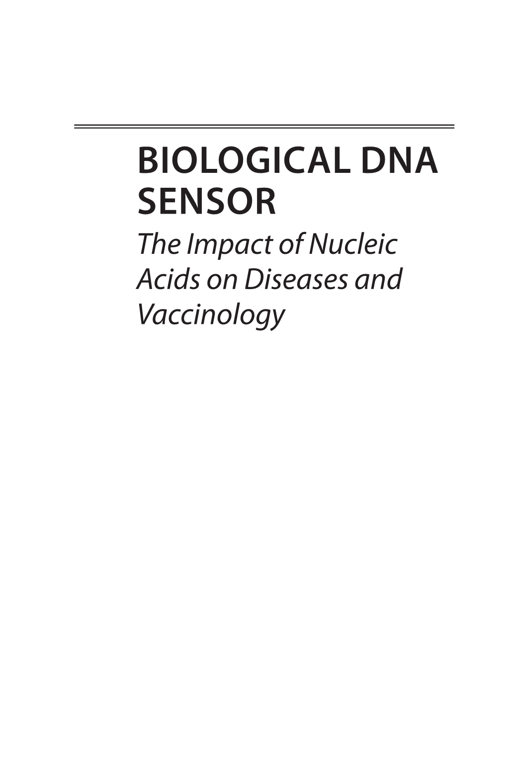 BIOLOGICAL DNA SENSOR the Impact of Nucleic Acids on Diseases and Vaccinology BIOLOGICAL DNA SENSOR the Impact of Nucleic Acids on Diseases and Vaccinology